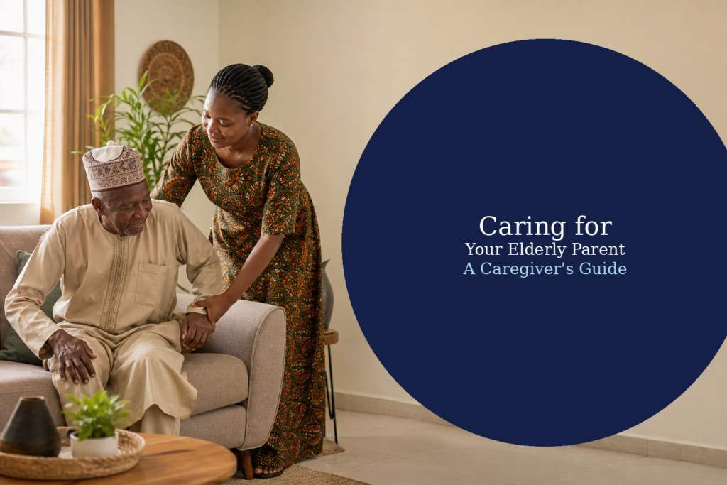 Nigerian caregiver helping elderly man with navy circle text overlay Caring for Your Elderly Parent A Caregivers Guide